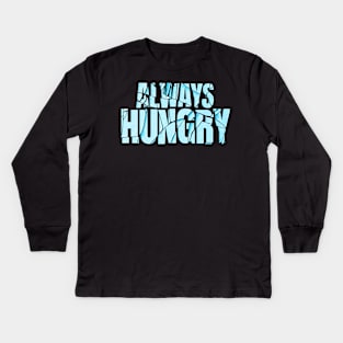 always hungry Kids Long Sleeve T-Shirt